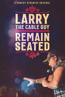 LarrytheCableGuy:RemainSeated